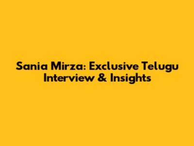 Sania Mirza: Exclusive Telugu Interview & Insights