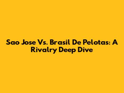Sao Jose Vs. Brasil De Pelotas: A Rivalry Deep Dive