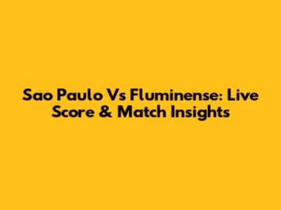 Sao Paulo Vs Fluminense: Live Score & Match Insights
