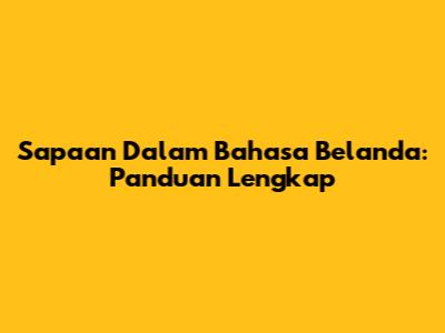 Sapaan Dalam Bahasa Belanda: Panduan Lengkap