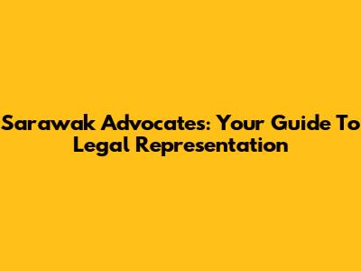 Sarawak Advocates: Your Guide To Legal Representation
