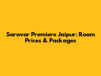 Sarovar Premiere Jaipur: Room Prices & Packages