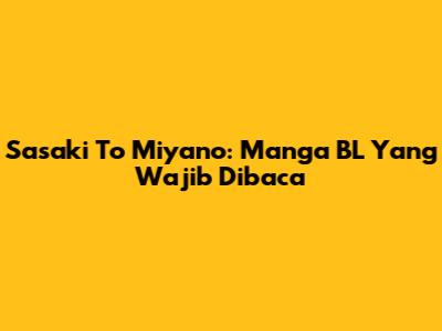 Sasaki To Miyano: Manga BL Yang Wajib Dibaca