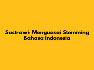 Sastrawi: Menguasai Stemming Bahasa Indonesia