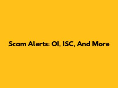 Scam Alerts: OI, ISC, And More