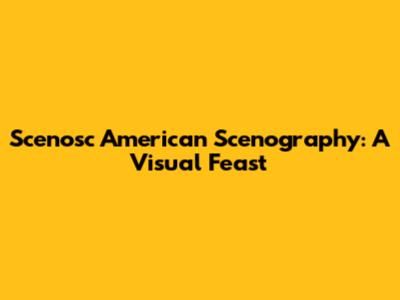 Scenosc American Scenography: A Visual Feast