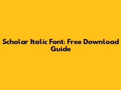 Scholar Italic Font: Free Download Guide