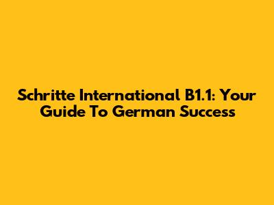 Schritte International B1.1: Your Guide To German Success