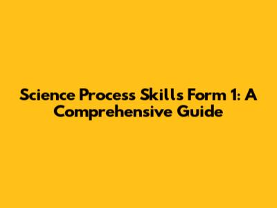 Science Process Skills Form 1: A Comprehensive Guide