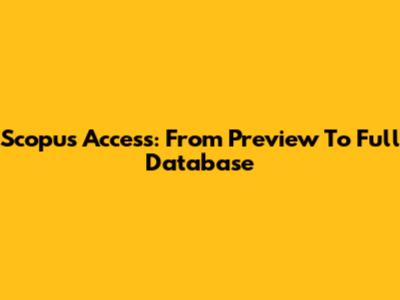 Scopus Access: From Preview To Full Database