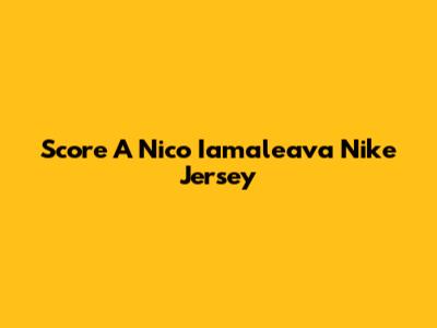 Score A Nico Iamaleava Nike Jersey