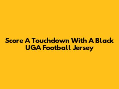 Score A Touchdown With A Black UGA Football Jersey
