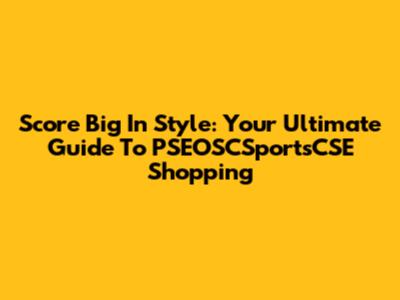Score Big In Style: Your Ultimate Guide To PSEOSCSportsCSE Shopping