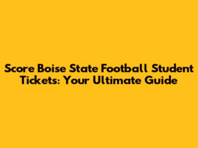 Score Boise State Football Student Tickets: Your Ultimate Guide