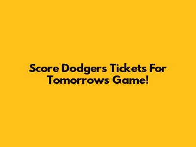 Score Dodgers Tickets For Tomorrow's Game!