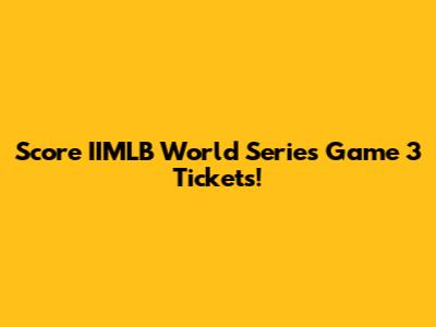 Score IIMLB World Series Game 3 Tickets!