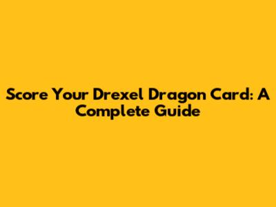 Score Your Drexel Dragon Card: A Complete Guide