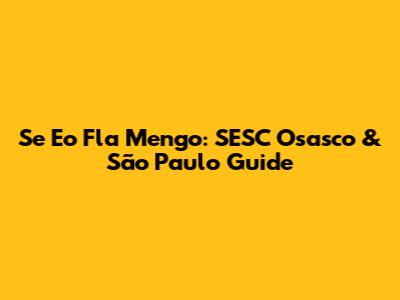 Se Eo Fla Mengo: SESC Osasco & São Paulo Guide