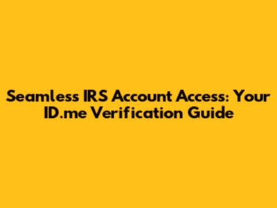 Seamless IRS Account Access: Your ID.me Verification Guide