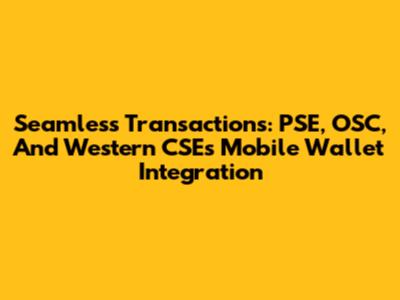 Seamless Transactions: PSE, OSC, And Western CSE's Mobile Wallet Integration