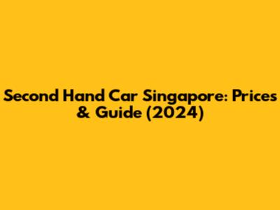 Second Hand Car Singapore: Prices & Guide (2024)