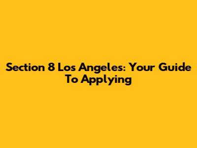Section 8 Los Angeles: Your Guide To Applying