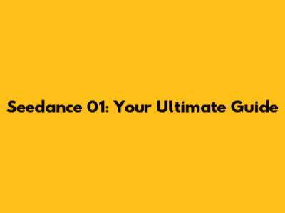 Seedance 01: Your Ultimate Guide