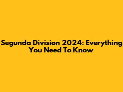 Segunda Division 2024: Everything You Need To Know
