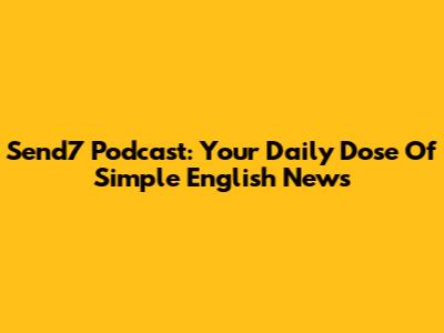 Send7 Podcast: Your Daily Dose Of Simple English News