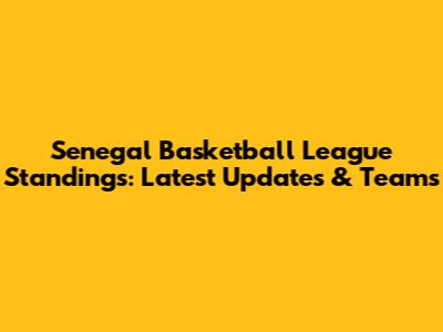 Senegal Basketball League Standings: Latest Updates & Teams