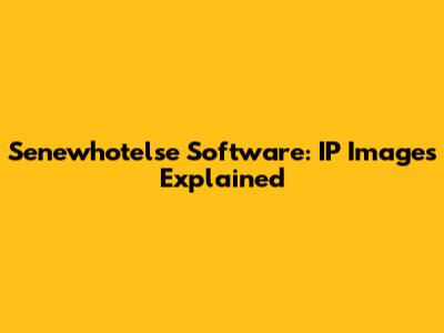 Senewhotelse Software: IP Images Explained