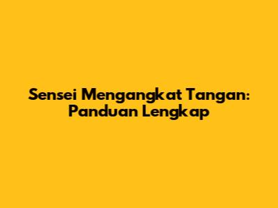 Sensei Mengangkat Tangan: Panduan Lengkap