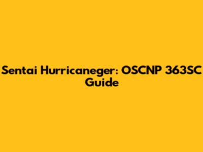 Sentai Hurricaneger: OSCNP 363SC Guide