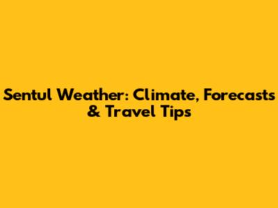 Sentul Weather: Climate, Forecasts & Travel Tips