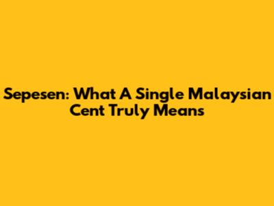 Sepesen: What A Single Malaysian Cent Truly Means