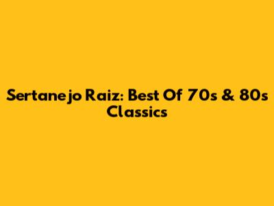 Sertanejo Raiz: Best Of 70s & 80s Classics