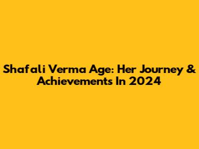 Shafali Verma Age: Her Journey & Achievements In 2024