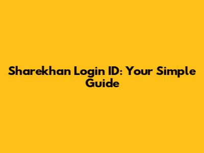 Sharekhan Login ID: Your Simple Guide