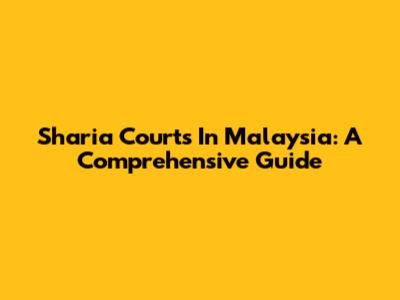 Sharia Courts In Malaysia: A Comprehensive Guide