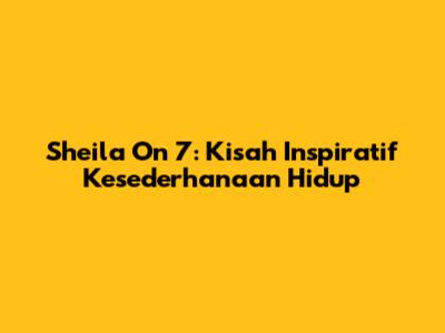 Sheila On 7: Kisah Inspiratif Kesederhanaan Hidup