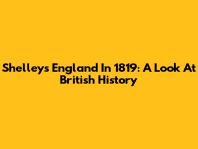 Shelley's 'England In 1819': A Look At British History