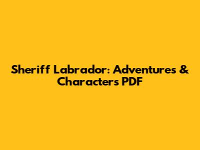 Sheriff Labrador: Adventures & Characters PDF
