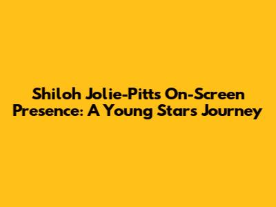 Shiloh Jolie-Pitt's On-Screen Presence: A Young Star's Journey