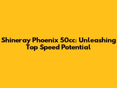 Shineray Phoenix 50cc: Unleashing Top Speed Potential