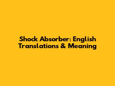 Shock Absorber: English Translations & Meaning