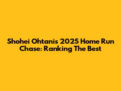 Shohei Ohtani's 2025 Home Run Chase: Ranking The Best