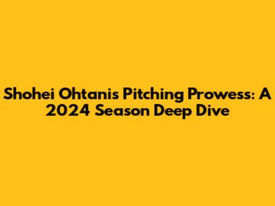 Shohei Ohtani's Pitching Prowess: A 2024 Season Deep Dive