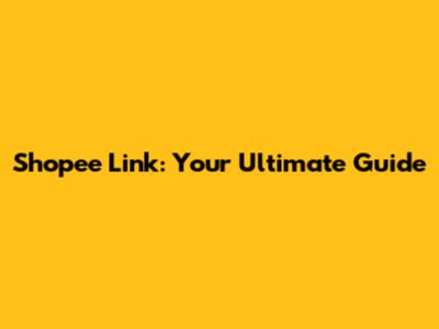 Shopee Link: Your Ultimate Guide