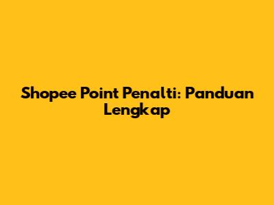 Shopee Point Penalti: Panduan Lengkap