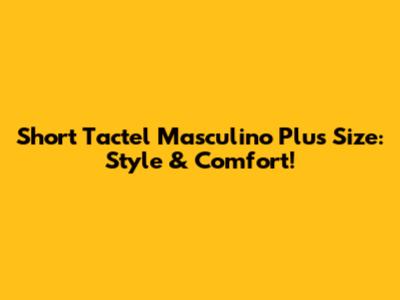 Short Tactel Masculino Plus Size: Style & Comfort!
